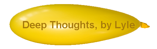 Deep Thoughts, by Lyle